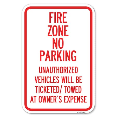 Signmission No Parking Sign Fire Zone Unauthorized Heavy-Gauge Aluminum Sign, 12" x 18", A-1218-23671 A-1218-23671